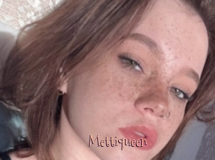 Mettiqueen