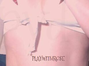 PLAYWITHROSE